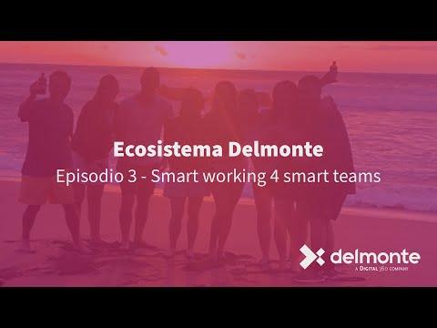 Ecosistema Delmonte | Episodio 3 - Smart Working 4 Smart Teams